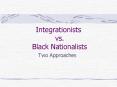Integrationists vs. Black Nationalists PowerPoint PPT Presentation