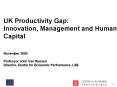 UK Productivity Gap: Innovation, Management and Human Capital  November 2005 Professor John Van Reenen Director, Centre for Economic Performance, LSE PowerPoint PPT Presentation