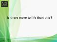 Is there more to life than this? PowerPoint PPT Presentation