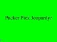 Packer Pick Jeopardy: PowerPoint PPT Presentation