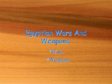 Egyptian Wars And Weapons.