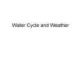 Water Cycle and Weather PowerPoint PPT Presentation