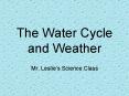 The Water Cycle and Weather PowerPoint PPT Presentation
