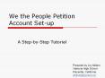 We the People Petition Account Set-up PowerPoint PPT Presentation