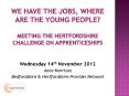 We have the jobs, where are the young people? meeting the Hertfordshire challenge on apprenticeships PowerPoint PPT Presentation