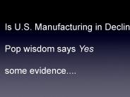 Is U.S. Manufacturing in Decline?