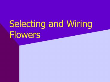 Selecting and Wiring Flowers