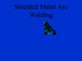 Shielded Metal Arc Welding PowerPoint PPT Presentation
