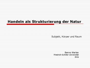 Handeln als Strukturierung der Natur