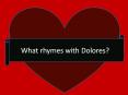 What rhymes with Dolores? PowerPoint PPT Presentation