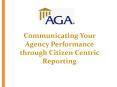 Communicating Your Agency Performance through Citizen Centric Reporting PowerPoint PPT Presentation