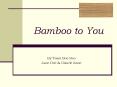 Bamboo to You PowerPoint PPT Presentation