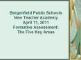 Bergenfield Public Schools New Teacher Academy April 11, 2011 Formative Assessment: The Five Key Areas PowerPoint PPT Presentation