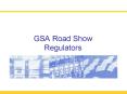 GSA Road Show Regulators PowerPoint PPT Presentation