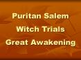 Puritan Salem Witch Trials Great Awakening PowerPoint PPT Presentation