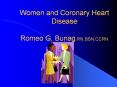 Women and Coronary Heart Disease                     Romeo G. Bunag,RN,BSN,CCRN PowerPoint PPT Presentation