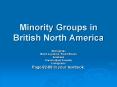 Minority Groups in British North America PowerPoint PPT Presentation