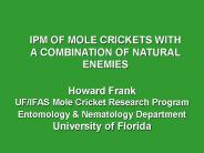 Howard Frank                UF/IFAS Mole Cricket Research Program                         Entomology