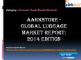 Aarkstore - Global Luggage Market Report: 2014 Edition PowerPoint PPT Presentation
