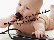 Ben Pure Describes Home Safety Tips for Children