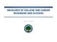 Measures of College and career readiness and success PowerPoint PPT Presentation