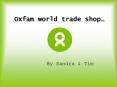 Oxfam world trade shop PowerPoint PPT Presentation