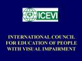 INTERNATIONAL COUNCIL FOR EDUCATION OF PEOPLE WITH VISUAL IMPAIRMENT PowerPoint PPT Presentation