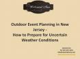 Outdoor Event Planning in New Jersey - How to Prepare for Uncertain Weather Conditions PowerPoint PPT Presentation