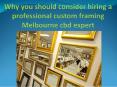 Why you should consider hiring a professional custom framing Melbourne cbd expert