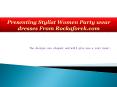 Presenting Stylist Women Party wear dresses From Rockaforck.com PowerPoint PPT Presentation