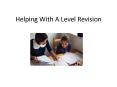 Helping With A Level Revision PowerPoint PPT Presentation