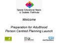 Welcome Preparation for Adulthood Person Centred Planning Launch PowerPoint PPT Presentation