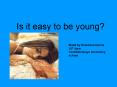 Is it easy to be young? PowerPoint PPT Presentation