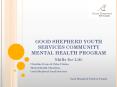 GOOD SHEPHERD YOUTH SERVICES COMMUNITY MENTAL HEALTH PROGRAM PowerPoint PPT Presentation