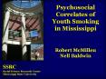 Psychosocial Correlates of Youth Smoking in Mississippi  Robert McMillen Nell Baldwin PowerPoint PPT Presentation