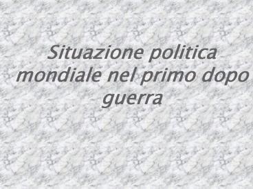 Situazione politica mondiale nel primo dopo guerra