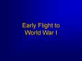 Early Flight to World War I PowerPoint PPT Presentation