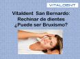 Vitaldent  San Bernardo:Rechinar de dientes ¿Puede ser Bruxismo? PowerPoint PPT Presentation