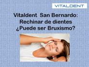 Vitaldent  San Bernardo:Rechinar de dientes ¿Puede ser Bruxismo?