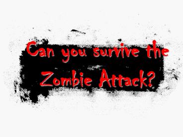 Can you survive the Zombie Attack?
