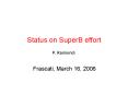 Status on SuperB effort PowerPoint PPT Presentation