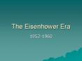 The Eisenhower Era PowerPoint PPT Presentation