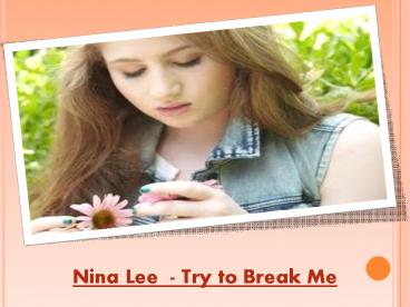 Nina Lee  - Try to Break Me (1)