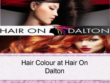 Hair Colour at Hair On Dalton