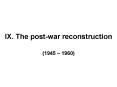IX. The post-war reconstruction PowerPoint PPT Presentation