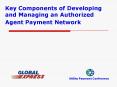 Key Components of Developing and Managing an Authorized Agent Payment Network PowerPoint PPT Presentation