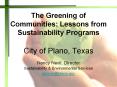 The Greening of Communities: Lessons from Sustainability Programs City of Plano, Texas PowerPoint PPT Presentation