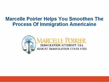 Marcelle Poirier Helps You Smoothen The Process Of Immigration Americaine