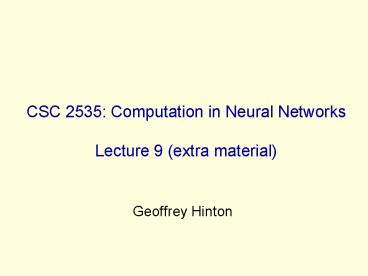CSC 2535: Computation in Neural Networks Lecture 9 (extra material)