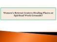 Women's Retreat Centers-Healing Places or Spiritual Work Grounds? PowerPoint PPT Presentation
